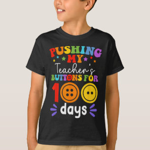 Pushing My Teacher's Buttons For 100 Days 100 Days T-Shirt