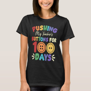 Pushing My Teacher's Buttons for 100 Days 100 Days T-Shirt