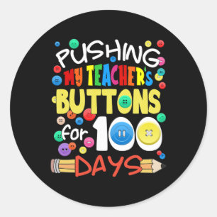 Pushing My Teacher's Buttons For 100 Days Fun Scho Classic Round Sticker