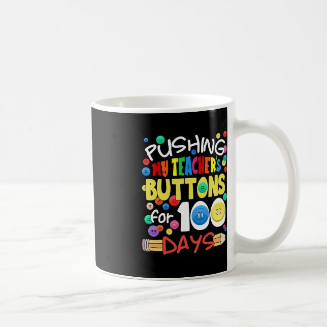 Pushing My Teacher's Buttons for 100 Days Fun Scho Coffee Mug (Right)