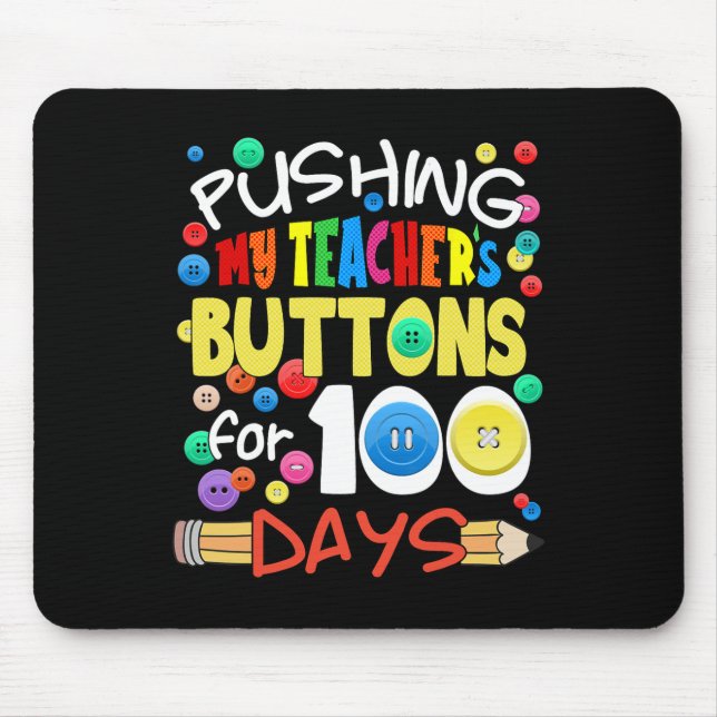 Pushing My Teacher's Buttons for 100 Days Fun Scho Mouse Pad (Front)