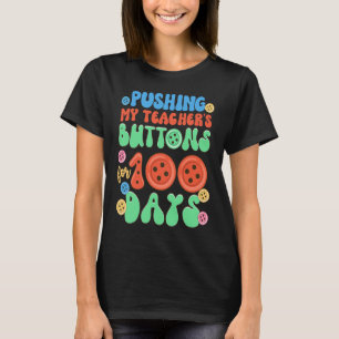 Pushing My Teacher's Buttons For 100 Days Funny 10 T-Shirt