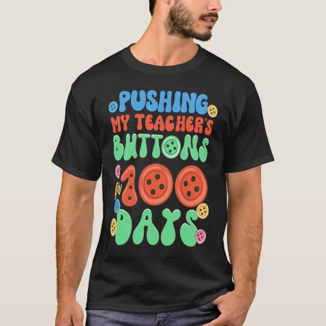 Pushing My Teacher's Buttons For 100 Days Funny 10 T-Shirt (Front)
