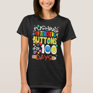 Pushing My Teacher's Buttons for 100 Days Funny Sc T-Shirt