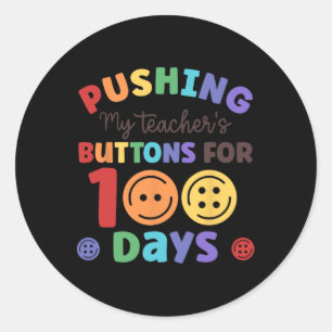 Pushing My Teacher's Buttons For 100 Days Of Schoo Classic Round Sticker
