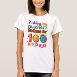 Pushing My Teacher's Buttons For 100 Days Of Schoo T-Shirt