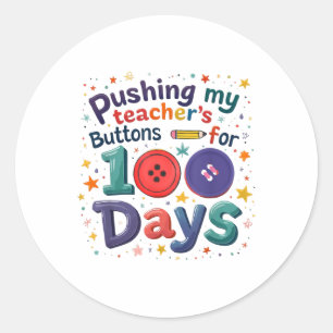 Pushing My Teachers Buttons For 100 Days School Ki Classic Round Sticker