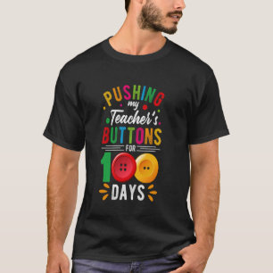Pushing My Teacher's Buttons Funny 100 Days Of Sch T-Shirt