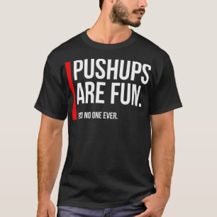 Pushups Are Fun, Funny Cranky Sarcastic Workout  T-Shirt
