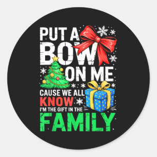 Put A Bow On Me Shirt Men Women Toddler Boy Girl C Classic Round Sticker