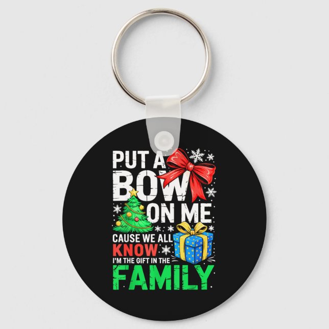 Put A Bow On Me Shirt Men Women Toddler Boy Girl C Keychain (Front)