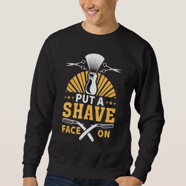 Put A Shave Face On Barber Sweatshirt (Front)