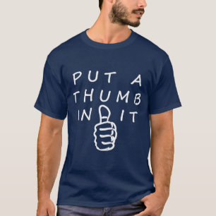 Put A Thumb In It T-Shirt