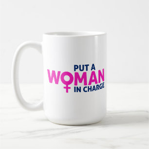 Put a Woman in Charge - Female President Coffee Mug