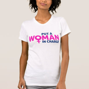 Put a Woman in Charge - Female President T-Shirt