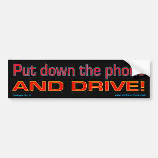Put down the phone and drive bumper sticker