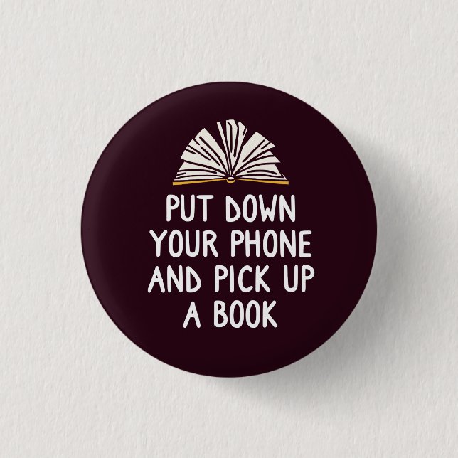 Put Down Your Phone And Pick Up A Book 1 Inch Round Button (Front)