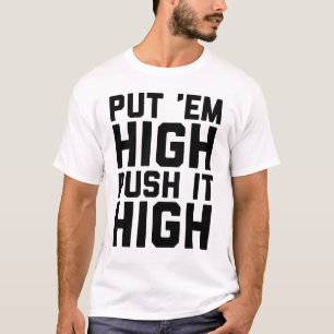 Put 'Em High Push It High T-Shirt