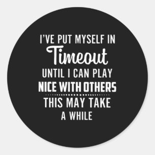 Put in timeout until can play nice with others classic round sticker