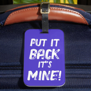 Put It Back Its Mine Luggage Tag