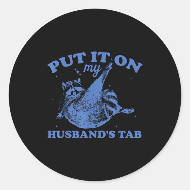 Put it my husband's tab funny design classic round sticker (Front)