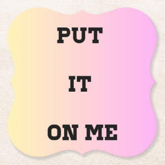 "Put It On Me" Quote Coaster – Fun & Flirty