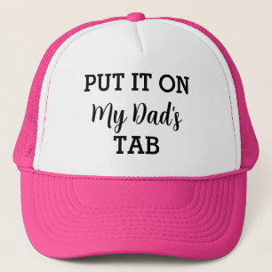 Put It On My Dad's Tab Funny Custom Trucker Hat