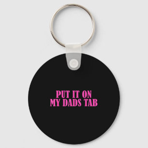 Put It On My Dads Tab Funny Quote Keychain