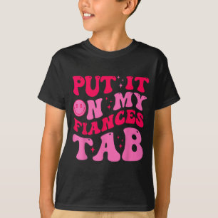 Put It On My Fiance's Tab Funny Saying Women Men M T-Shirt