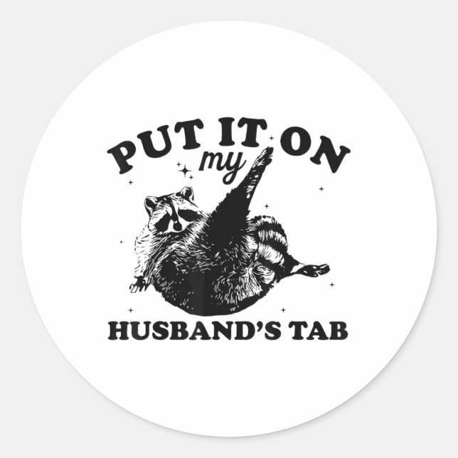 Put It On My Husbands Tab, Funny Racoon Meme _1  Classic Round Sticker (Front)