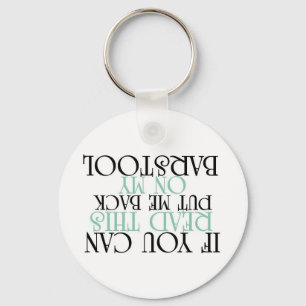 Put Me Back On My BARSTOOL..1 Keychain