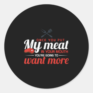 Put My Meat In Your Mouth Funny Bbq Smoker Barbecu Classic Round Sticker