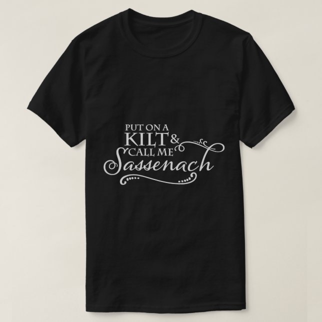 Put on a Kilt and call me Sassenach T-Shirt (Design devant)