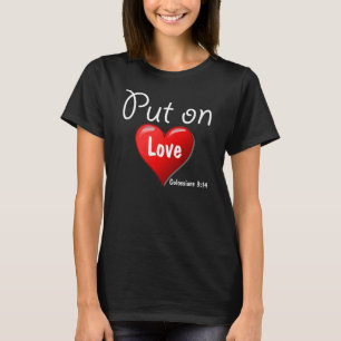 Put on love Colossians 3:14 Ladies T-Shirt