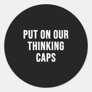 Put On Our Thinking Caps Classic Round Sticker