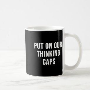 Put On Our Thinking Caps  Coffee Mug