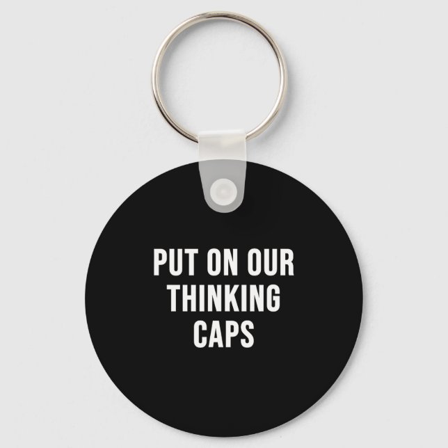 Put On Our Thinking Caps  Keychain (Front)