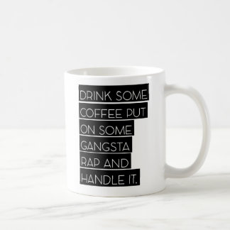 Put on Some Gangsta Rap and Handle It Coffee Mug