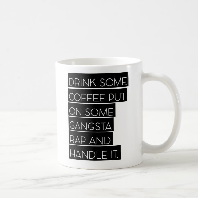 Put on Some Gangsta Rap and Handle It Coffee Mug (Right)