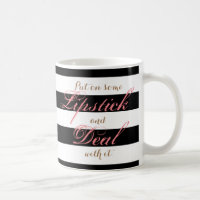 Put on Some Lipstick and Deal With It Mug