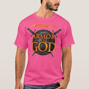 Put On The Full Armour Of God Ephasians 6 11 T-Shi T-Shirt