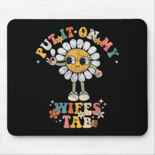 Put On Wifes Tab Groovy Sarcastic Funny Humour Mouse Pad