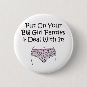 Put on Your Big Girl Panties and Deal with It! 2 Inch Round Button