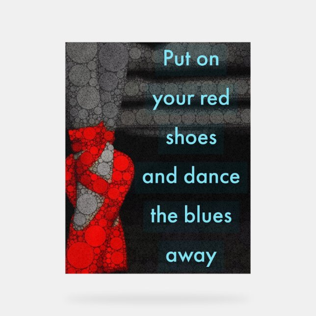 Put On Your Red Shoes And Dance Your Blues Away Acrylic Sign (Front)