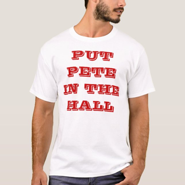 PUT PETE IN THE HALL T-Shirt (Front)