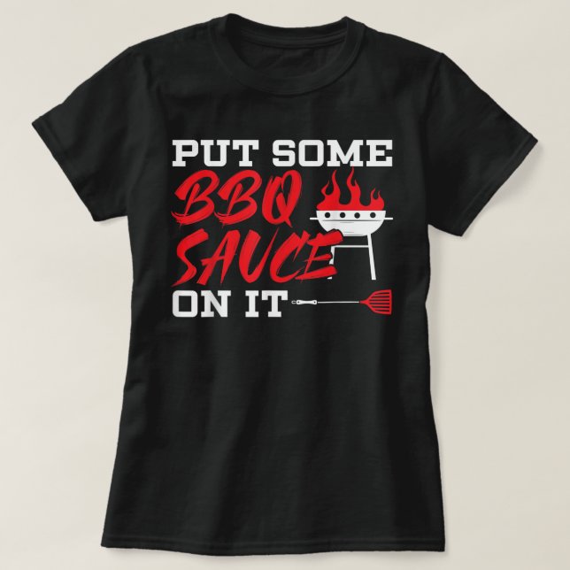 Put Some BBQ Sauce On It Grilling Grillmaster Barb T-Shirt (Design Front)