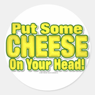 Put Some CHEESE On Your Head! Classic Round Sticker