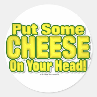 Put Some CHEESE On Your Head! Classic Round Sticker