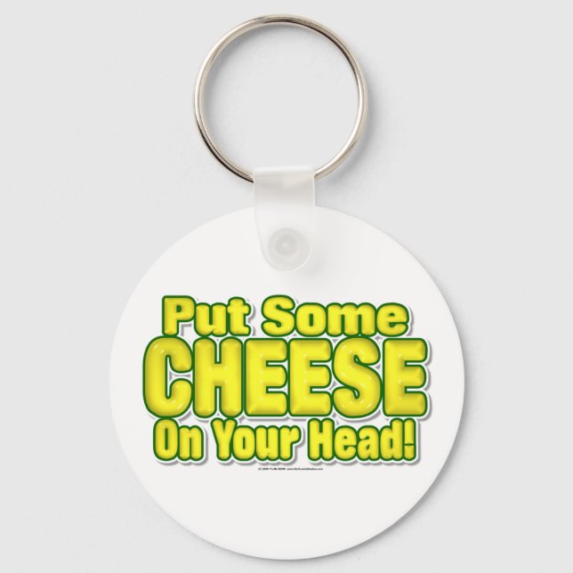 Put Some CHEESE On Your Head! Keychain (Front)