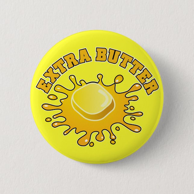 Put Some Extra Butter On It! 2 Inch Round Button (Front)